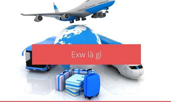 EXW là gì? Thuật ngữ Ex Works (EXW) được sử dụng phổ biến trong thương mại quốc tế